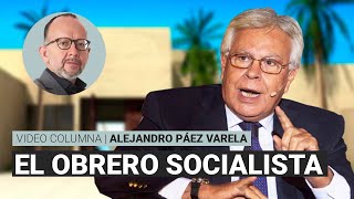 El obrero socialista por Alejandro Páez Varela  video columna [upl. by Terag179]