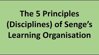 The 5 Principles Disciplines of Senge’s Learning Organisation [upl. by Ayian]