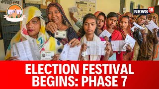 Lok Sabha Elections 2024  Voting For 7 Phase Of Lok Sabha Elections 2024 Begins  Phase 7  News18 [upl. by Yelsehc]