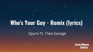 Spyro  Whos Your Guy Remix Ft Tiwa Savage lyrics [upl. by Pillyhp]