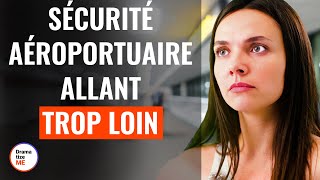 Sécurité Aéroportuaire Allant Trop Loin  DramatizeMeFrance [upl. by Eeneg]