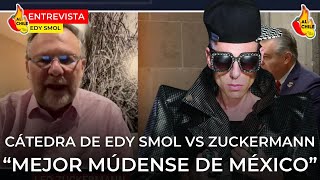 CÁTEDRA de Edy Smol a Leo Zuckermann quotsi no les gusta MÚDENSE de Méxicoquot [upl. by Chrisoula]