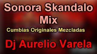 SONORA SKANDALO MIX  CUMBIAS ORIGINALES  DjAurelio Varela [upl. by Assiral]