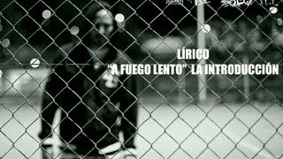 LIRICO  quotA FUEGO LENTOquot LA INTRODUCCION [upl. by Jeraldine560]