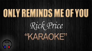 ONLY REMINDS ME OF YOU  Rick Price KARAOKE Original Key [upl. by Goodkin966]