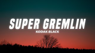 Kodak Black  Super Gremlin Lyrics [upl. by Aniuqaoj]