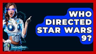 Who Directed Star Wars 9  The SciFi Reel [upl. by Ynner550]