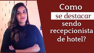 Como se destacar sendo recepcionista de hotel [upl. by Vita229]