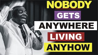 Nobody Gets Anywhere Living Anyhow by Bishop David Oyedepo [upl. by Armbrecht]