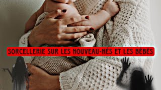 Sorcellerie sur les nouveaunés et les bébés [upl. by Karlise]