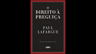 O DIREITO Ã€ PREGUIÃ‡A  Paul Lafargue [upl. by Attelrahc496]