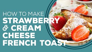 Blast From The Past Strawberry amp Cream Cheese Stuffed French Toast Recipe [upl. by Strander592]