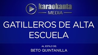 Karaokanta  Beto Quintanilla  Gatilleros de alta escuela [upl. by Wainwright115]