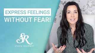 How to Express Your Feelings amp Emotions Without Fear [upl. by Aldarcie101]