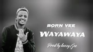 BORN VEE WAYAWAYA Prod By Keezy Gee [upl. by Lrac]