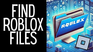 How To Find Roblox File Location Full Guide [upl. by Lilak]