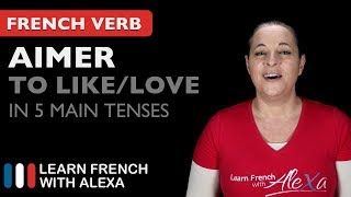 Aimer to likelove in 5 Main French Tenses [upl. by Huan]