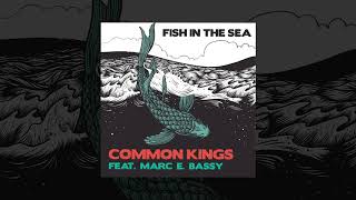 👑 Common Kings ft Marc E Bassy  Fish in the Sea Official Audio [upl. by Henigman]