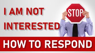 How to Respond to I Am Not Interested [upl. by Nazus]