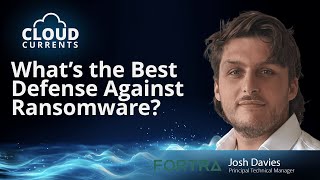 Whats The Best Defense Against Ransomware With Josh Davies  Cloud Currents [upl. by Alliuqal]