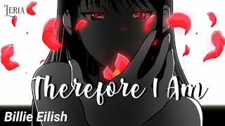 ۵ Nightcore⇾Therefore I Am  Billie Eilish [upl. by Essinger909]