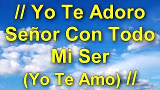 │Yo Te Adoro SEÑOR Con Todo Mi Ser Yo Te Amo│ Alabanzas de Adoraciones Letra  Lyrics [upl. by Nerrat]