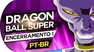 DRAGON BALL SUPER  ENCERRAMENTO 1 FULL ENDING 1 FULL  ED 1 PORTUGUÊS [upl. by Berna]