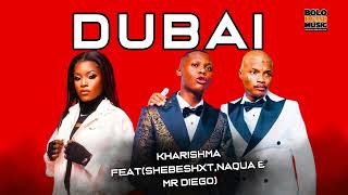 DUBAI  Kharishma ft Shebeshxt Naqua amp Mr Diego [upl. by Atniuqal249]