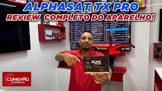 ALPHASAT TX PRO REVIEW COMPLETO DO APARELHO  CONEXÃO ELETRÔNICA [upl. by Lehpar384]