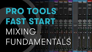 Pro Tools Fast Start — Chapter 6 Mixing Fundamentals [upl. by Iot]