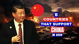 10 Countries That Support China in 2025  Global Alliances amp Geopolitics [upl. by Nylitak750]