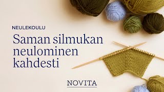 NOVITA NEULEKOULU Saman silmukan neulominen kahdesti [upl. by Blackman491]