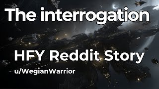 Best HFY Reddit Stories The interrogation [upl. by Llenaj]