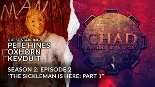 CHAD A Fallout 76 Story  S2E2 The Sickleman Is Here Part 1 with Pete Hines Oxhorn and Kevduit [upl. by Eilrac]