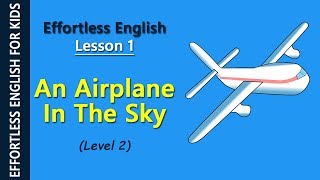 Effortless English  Lesson 1 An Airplane in the Sky Level 2 [upl. by Stalder]