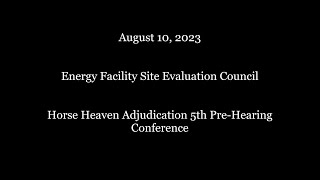 August 10 2023 Horse Heaven Adjudication 5th PreHearing Conference [upl. by Mariano]