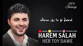 Harem salah  har toy dawe  هەرێم سەلاحهەر تۆی دەوێ [upl. by Nuzzi]