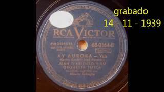 JUAN DARIENZO  ALBERTO ECHAGÜE  AY AURORA  VALS  1939 [upl. by Ahtebat46]