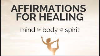 Healing Affirmations for Mind Body  Spirit  Listen Daily for Best Results ✨ [upl. by Takara537]