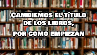 ¿Si los libros se llamaran por como empiezan [upl. by Ennayd]