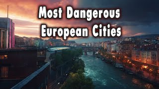 Top 10 Dangerous European Cities [upl. by Murtha]