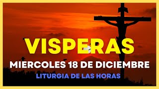 VISPERAS DE HOY Miercoles 18 de Diciembre 🙏 Oracion de la tarde  Liturgia de las horas [upl. by Heisser]