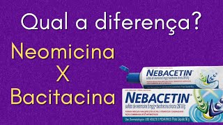 Qual a diferença entre Neomicina e Bacitracina Nebacetin [upl. by Bertero839]