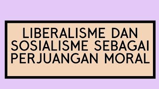 Liberalisme dan Sosialisme Sebagai Perjuangan Moral [upl. by Helas]