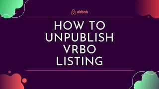 How to Unpublish VRBO Listing  Hosting Tips [upl. by Jac]