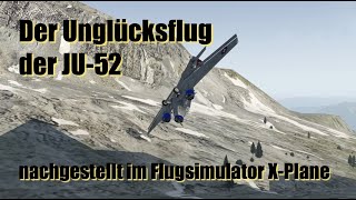 Der Unglücksflug der JU52 nachgestellt im Flugsimulator XPlane [upl. by Eidnil]