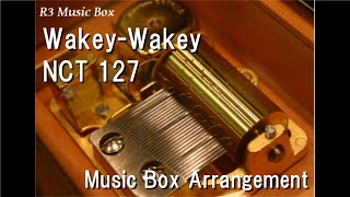 WakeyWakeyNCT 127 Music Box [upl. by Clarice292]