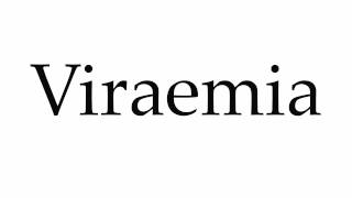 How to Pronounce Viraemia [upl. by Cutlerr]