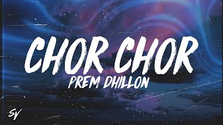 Chor Chor  Prem Dhillon LyricsEnglish Meaning [upl. by Kalagher]