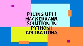 PILING UP  HACKERRANK SOLUTION IN PYTHON  COLLECTIONS [upl. by Odlopoel65]